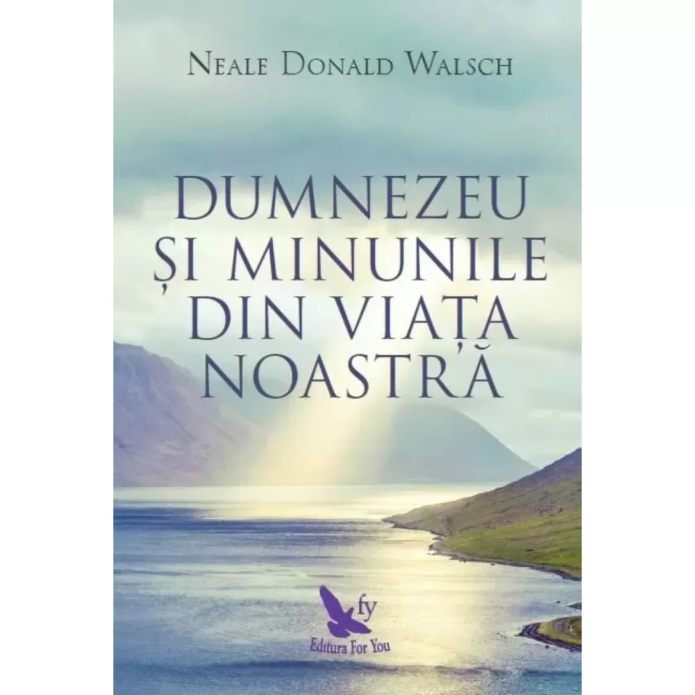 Dumnezeu şi minunile din viaţa noastră – Neale Donald Walsch 