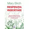 Respirația vindecătoare – Mary Birch