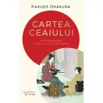 Cartea ceaiului - Kakuzo Okakura (carte în curs de apariție)