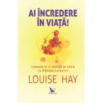 Ai încredere în viață! – Louise Hay 