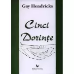 Cinci dorinţe – Gay Hendricks
