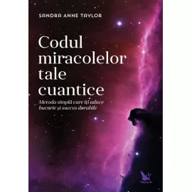 Codul miracolelor tale cuantice – Sandra Anne Taylor