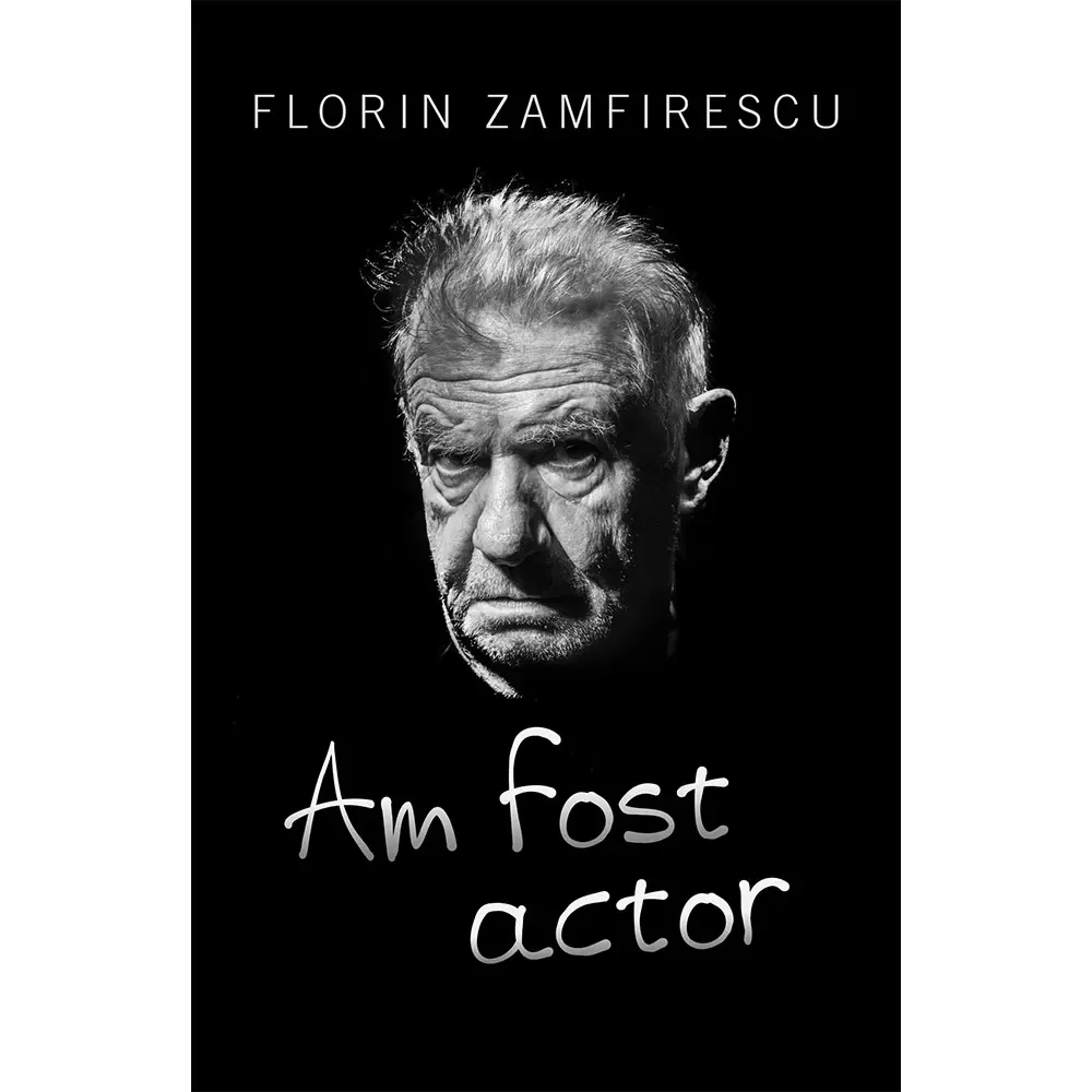 Am fost actor - Florin Zamfirescu