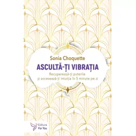 Ascultă-ți vibrația - Sonia Choquette (carte în curs de apariție)