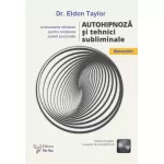 Autohipnoză și tehnici subliminale (include CD) – Eldon Taylor