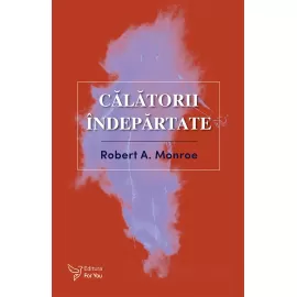 Călătorii îndepărtate - Robert A. Monroe (carte în curs de apariție)