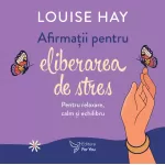 Afirmații pentru eliberarea de stres - Louise Hay - Set carte + cartoline (în curs de apariție)