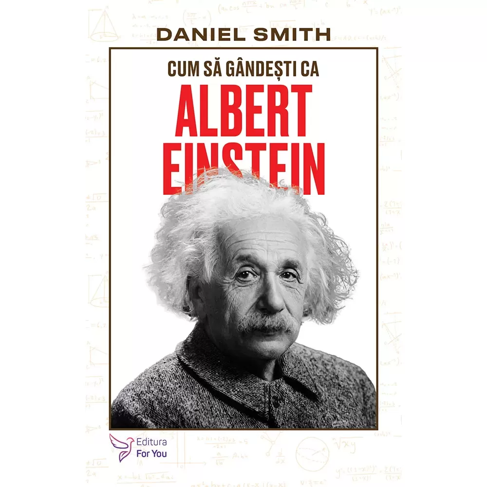 Cum să gândești ca Albert Einstein - Daniel Smith