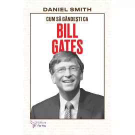 Cum să gândești ca Bill Gates - Daniel Smith 