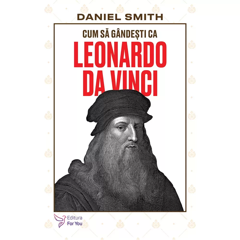 Cum să gândești ca Leonardo da Vinci - Daniel Smith (carte în curs de apariție)