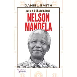 Cum să gândești ca Nelson Mandela - Daniel Smith