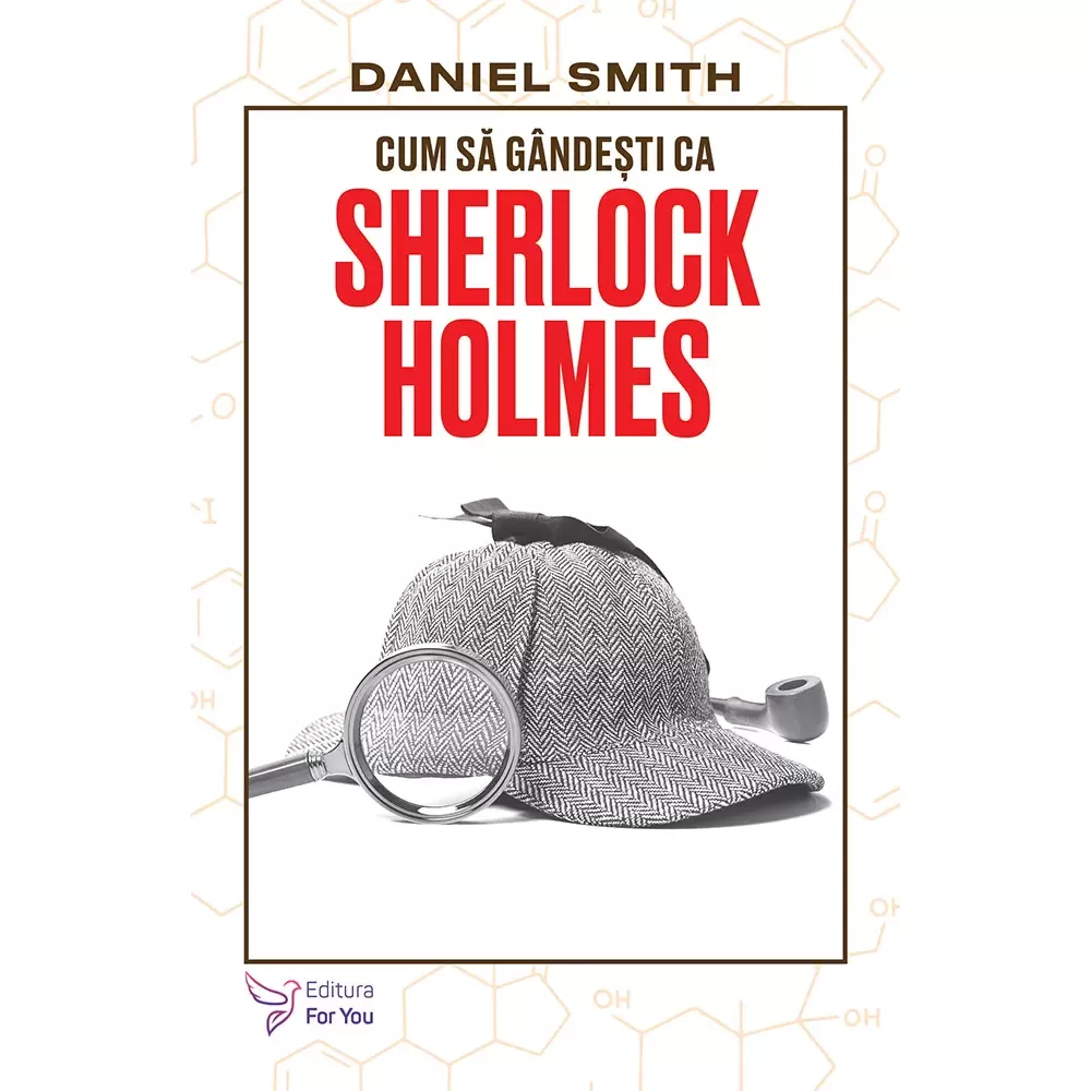 Cum să gândești ca Sherlock Holmes - Daniel Smith (carte în curs de apariție)