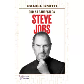 Cum să gândești ca Steve Jobs - Daniel Smith 