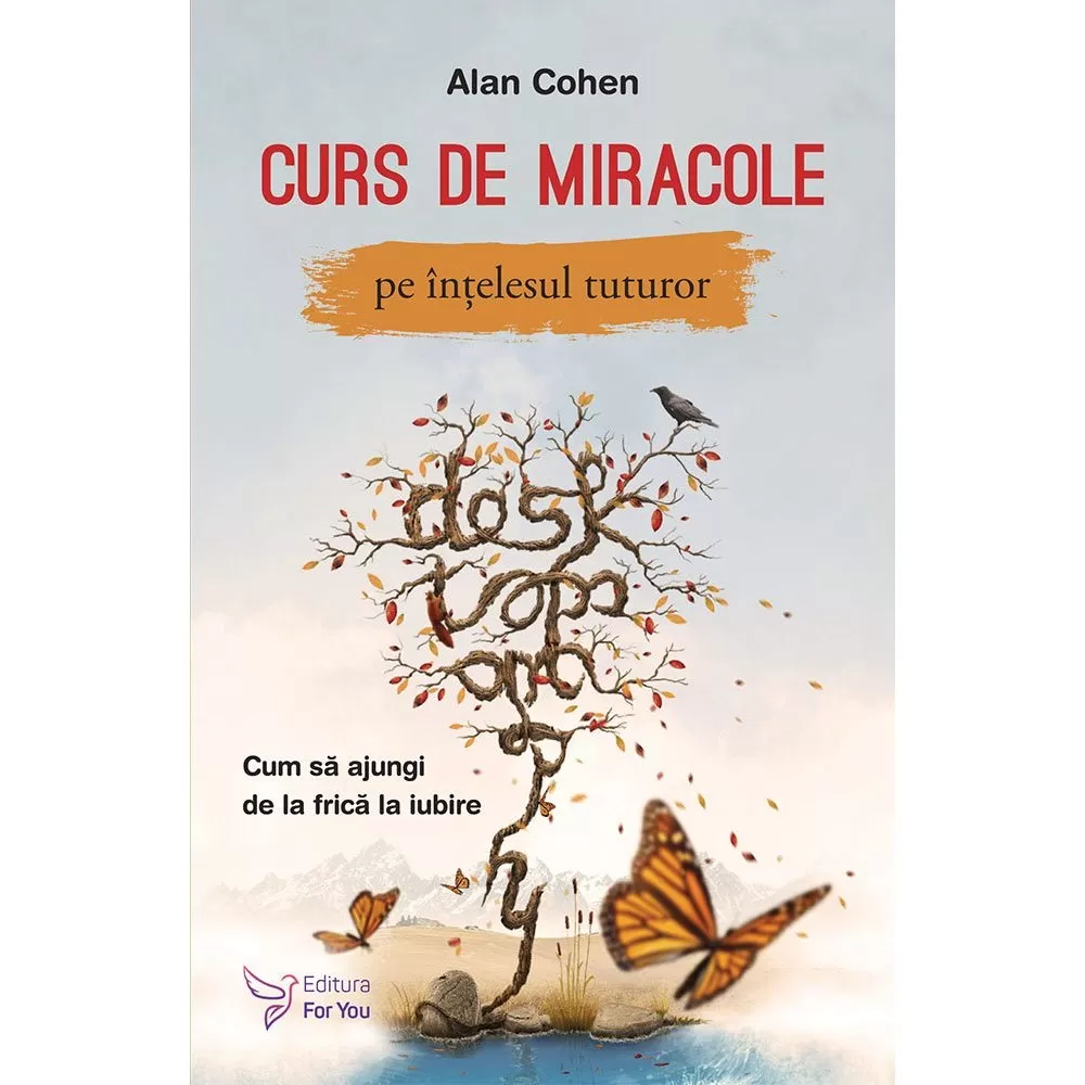 Curs de miracole pe înțelesul tuturor – Alan Cohen