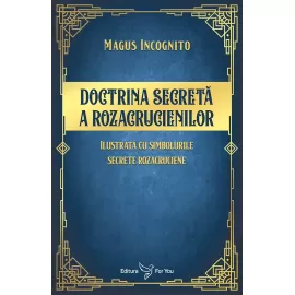 Doctrina secretă a rozacrucienilor - Magus Incognito 