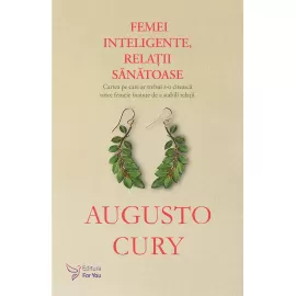 Femei inteligente, relații sănătoase – Augusto Cury 