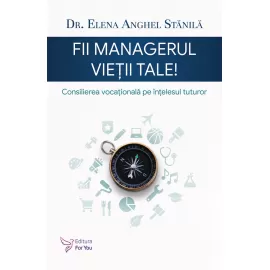 Fii managerul vieții tale - Dr. Elena Anghel Stănilă (carte în curs de apariție)