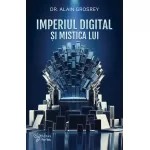 Imperiul digital şi mistica lui - Alain Grosrey 