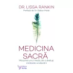 Medicina sacră. Misiunea unui medic de a desluși misterele vindecării - Dr. Lissa Rankin 