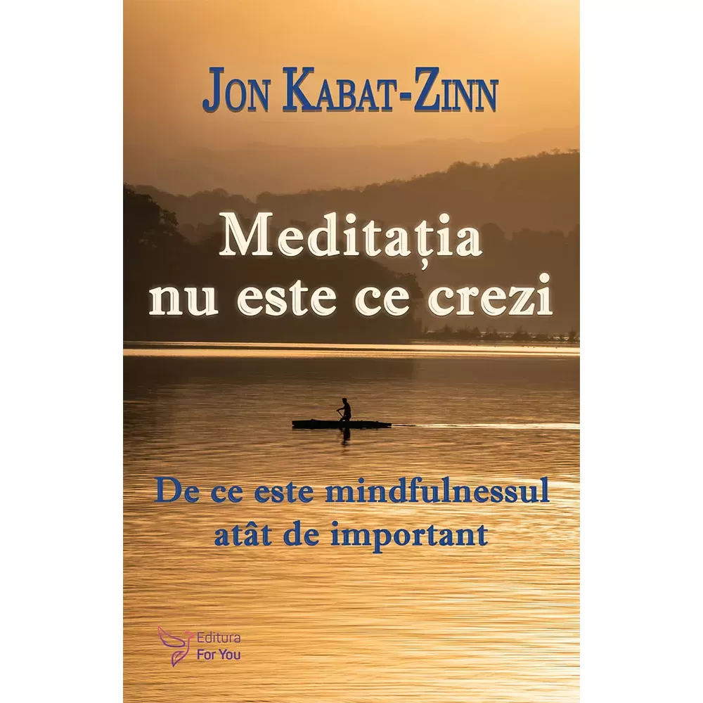 Meditația nu este ce crezi - Dr. Jon Kabat‑Zinn