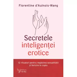 Secretele inteligenţei erotice - Florentine d’Aulnois-Wang