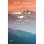 Trăiește-ți scopul - Dr. Wayne W. Dyer 