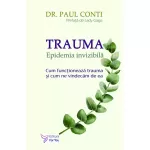 Trauma. Epidemia invizibilă - Dr. Paul Conti