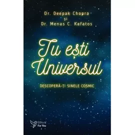 Tu ești Universul – Deepak Chopra, Menas Kafatos