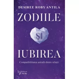 Zodiile și iubirea - Desiree Roby Antila