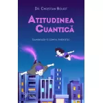 Atitudinea cuantică. Iluminează-ți câmpul energetic - Dr. Christian Bourit