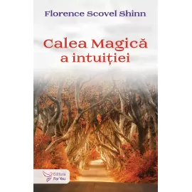 Calea magică a intuiției – Florence Scovel Shinn