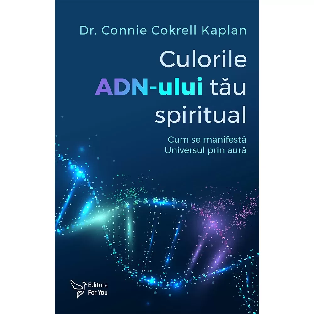 Culorile ADN-ului tău spiritual - Dr. Connie Cokrell Kaplan