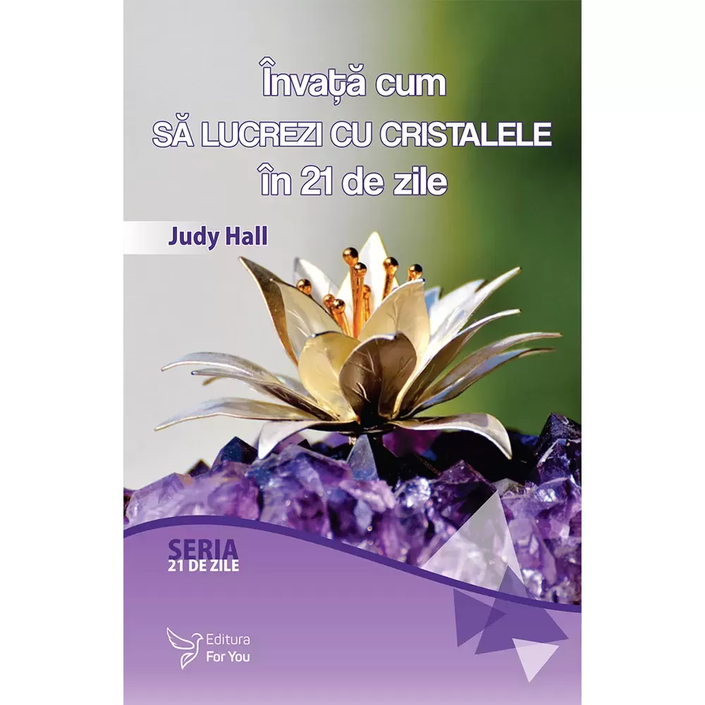Învață cum să lucrezi cu cristalele în 21 de zile – Judy Hall