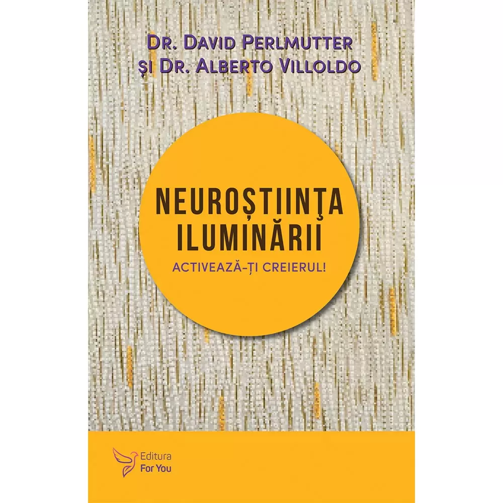 Neuroştiinţa iluminării – David Perlmutter, Alberto Villoldo