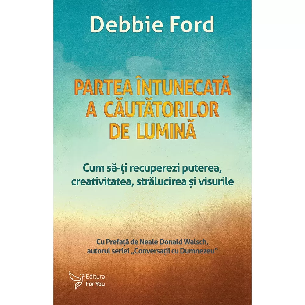 Partea întunecată a căutătorilor de lumină – Debbie Ford