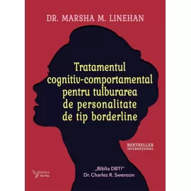 Tratamentul cognitiv-comportamental pentru tulburarea de personalitate de tip borderline - Dr. Marsha M. Linehan