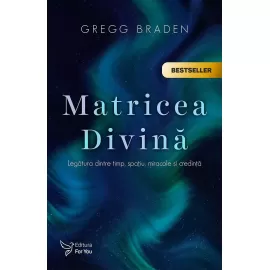 Matricea Divină – Gregg Braden (ACEASTĂ CARTE SE LIVREAZĂ ÎNCEPÂND CU 26 SEPTEMBRIE)