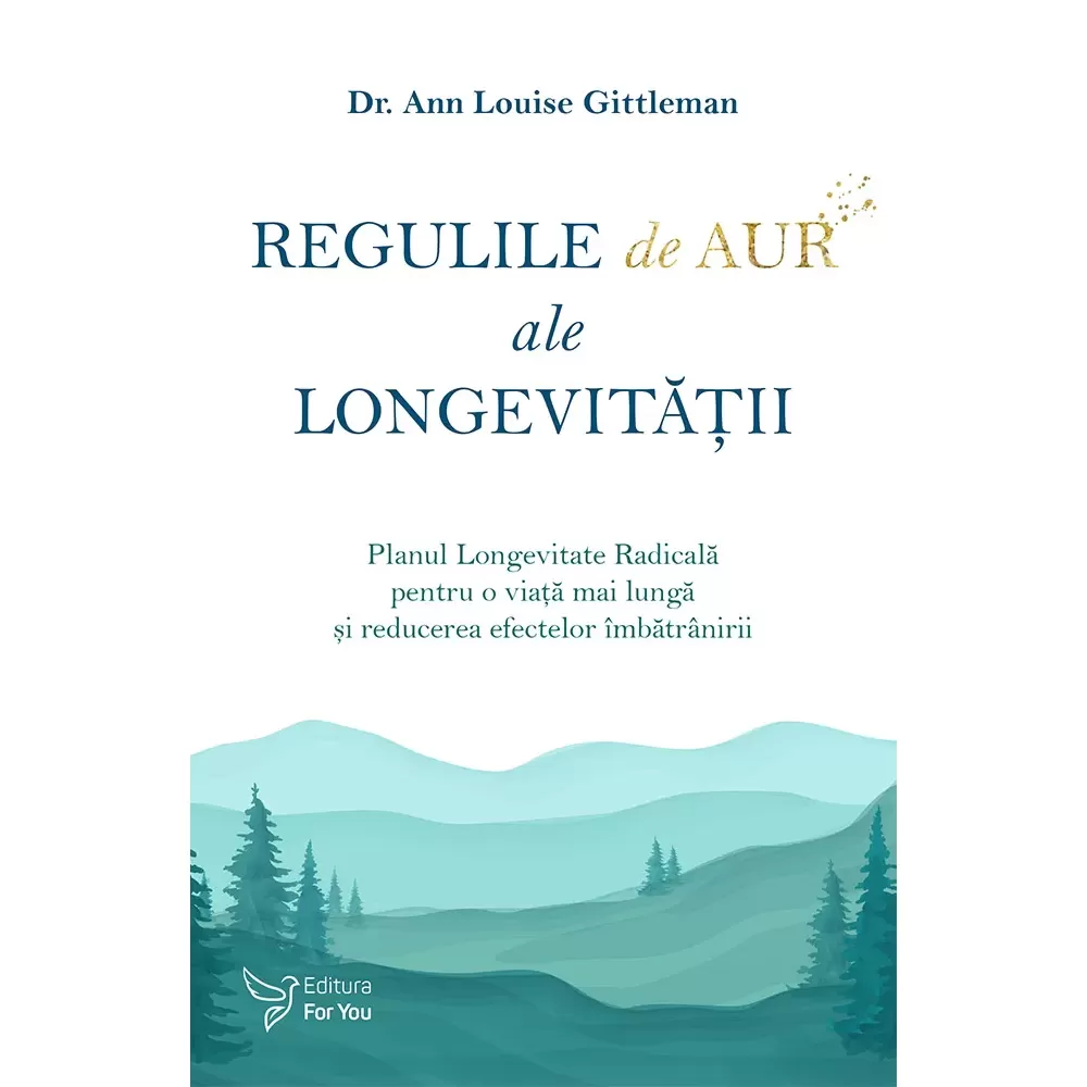 Regulile de aur ale longevității - Dr. Ann Louise Gittleman