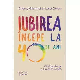 Iubirea începe la 40 de ani – Cherry Gilchrist, Lara Owen