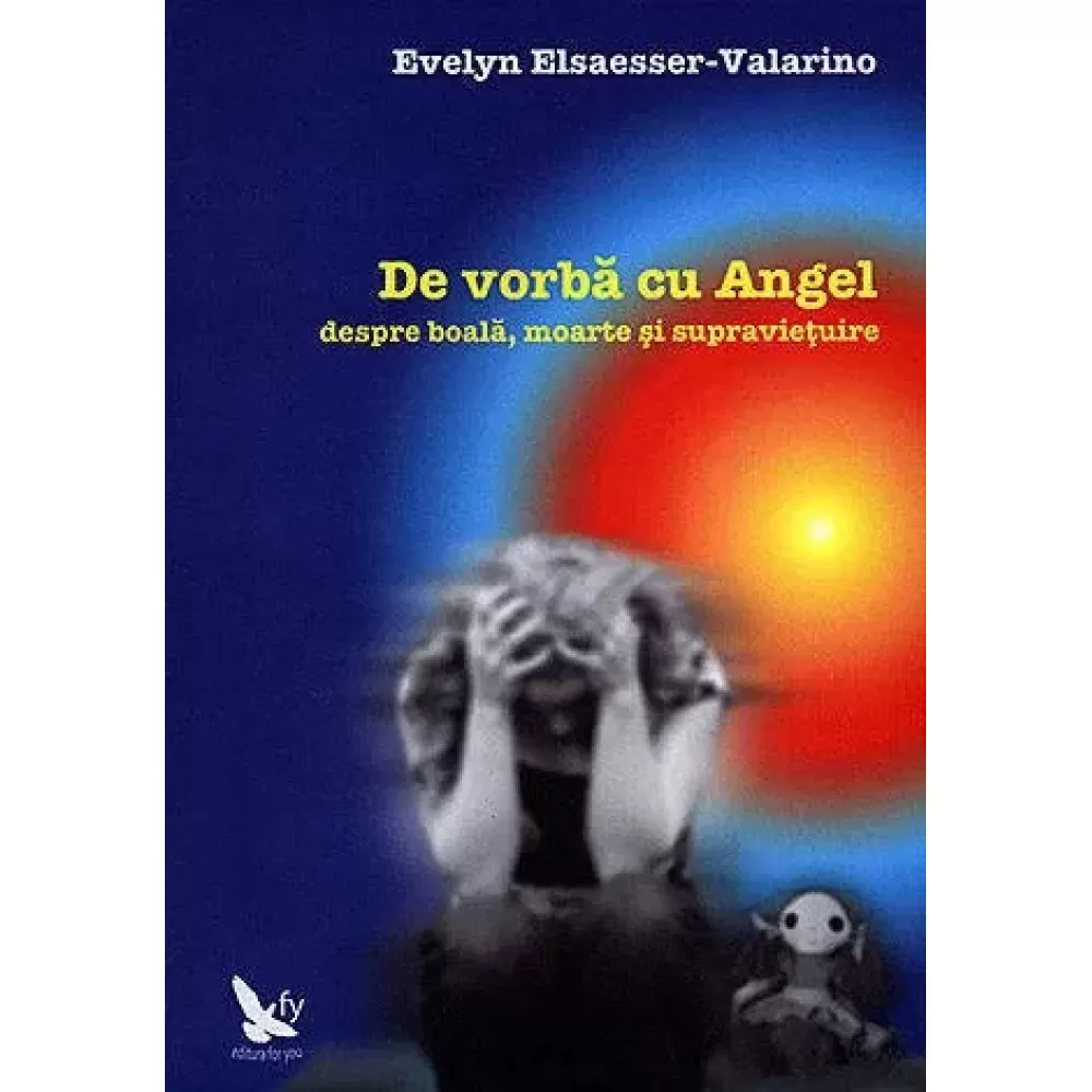 De vorbă cu Angel despre boală, moarte şi supravieţuire – Evelyn Elsaesser-Valarino