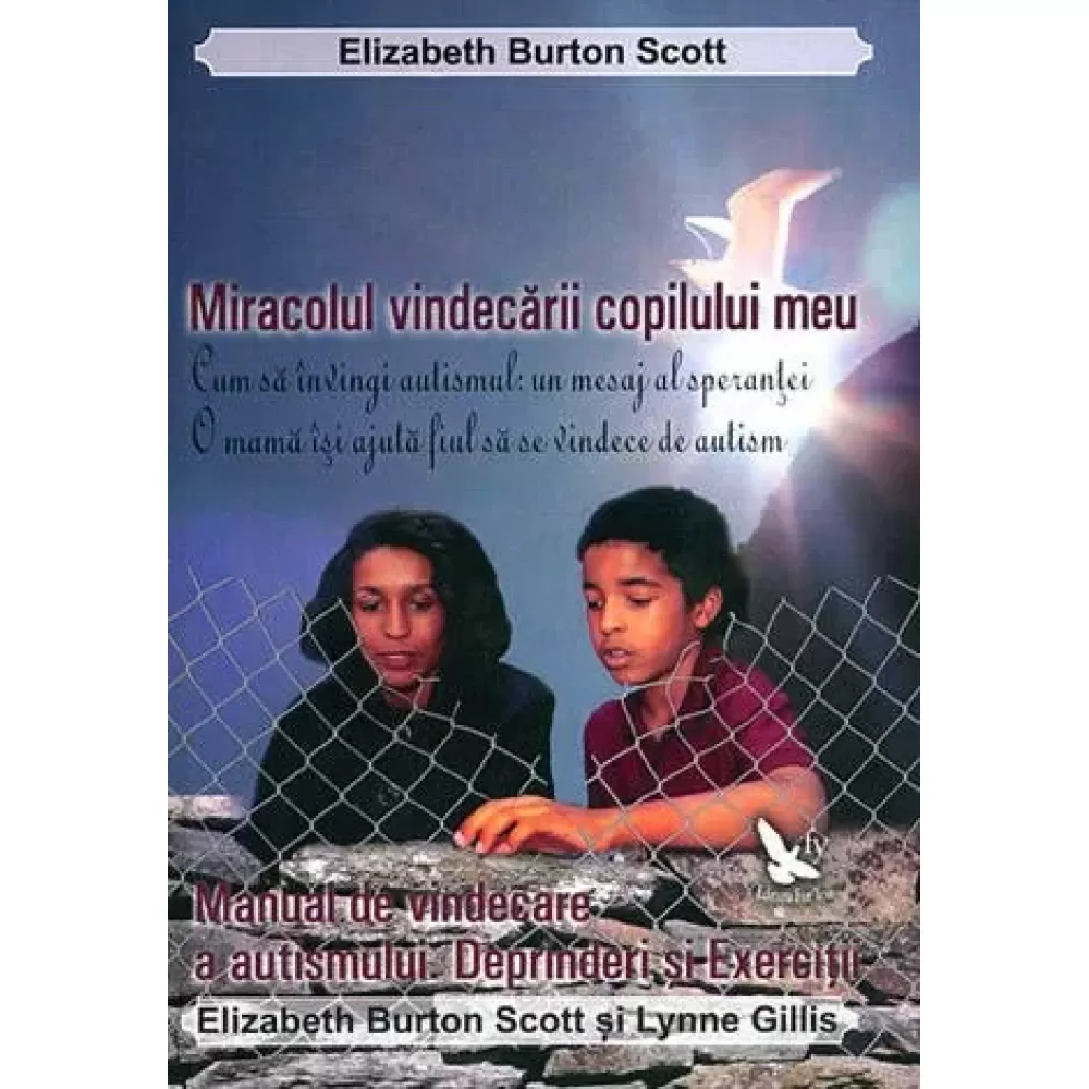 Miracolul vindecării copilului meu și Manual de vindecare a autismului – Elizabeth Burton Scott 