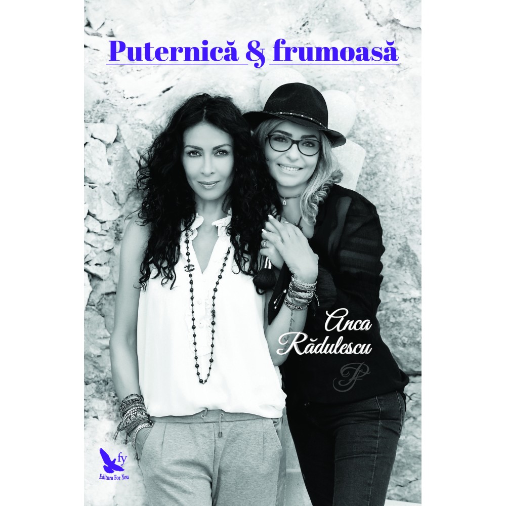 Puternică & frumoasă – Anca Rădulescu Puternică & frumoasă – Anca Rădulescu