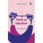 Iartă cu adevărat – Dr. Fred Luskin 