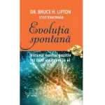 Evoluția spontană - Dr. Bruce H. Lipton și Steve Bhaerman